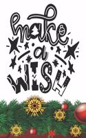 Make A Wish Notebook: Christmas Gifts - Blank Make A Wish Notebook / Journal Gift ( 6 x 9 - 110 blank pages )