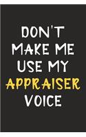 Don't Make Me Use My Appraiser Voice: Appraiser Journal Notebook to Write Down Things, Take Notes, Record Plans or Keep Track of Habits (6" x 9" - 120 Pages)