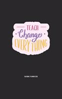 Teach Change Everything Calendar 2020: Teacher Gift 2020 Planner Calendar Pocket calendar for Monthly Planning 12 Month 8.5 x 11"