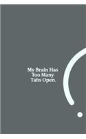 My Brain Has Too Many Tabs Open.: funny notebook and journal Wide Ruled 6x9 120 Pages.