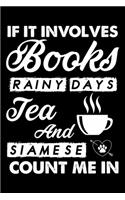 If It Involves Books Rainy Days Tea And Siamese Count Me In: Cute Siamese Ruled Notebook, Great Accessories & Gift Idea for Siamese Owner & Lover.default Ruled Notebook With An Inspirational Quote.