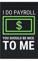I Do Payroll You SHould Be Nice To Me
