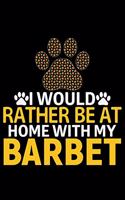 I Would Rather Be at Home with My Barbet: Cool Barbet Dog Journal Notebook - Barbet Puppy Lover Gifts - Funny Barbet Dog Notebook - Barbet Owner Gifts - Barbet Dad & Mom Gifts. 6 x 9 in 120 