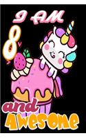 I am 8 and Awesome: Unicorn Journal A Happy Birthday 8 Years Old Unicorn Journal Notebook for Kids, Birthday Unicorn Journal for Girls / 8 Year Old Birthday Gift for Gi