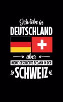 Ich Lebe in Deutschland Aber Meine Geschichte Begann in Der Schweiz: Notizbuch - DIN A5 - Dot Grid - Für Schweizerinnen und Schweizer, die in Deutschland leben - 120 Seiten