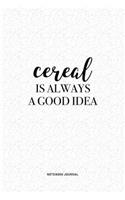 Cereal Is Always A Good Idea: A 6 x 9 Inch Journal Diary Notebook With A Bold Text Font Slogan On A Matte Cover and 120 Blank Lined Pages