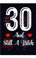 30 And Still A Bitch: Funny 30th birthday gift, Blank lined novelty journal, Great holiday gag present (also a fab alternative to a card)