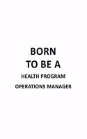 Born To Be A Health Program Operations Manager