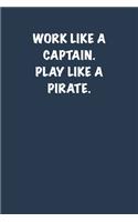 Work like a captain. Play like a Pirate.: 6x9 Journal
