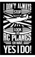 I Don't Always Stop Look At RC Planes OH Wait Yes I Do