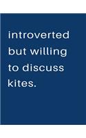 Introverted But Willing To Discuss Kites: Blank Notebook 8.5x11 100 pages Scrapbook Sketch NoteBook