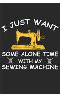 I Just Want Some Alone Time With My Sewing Machine