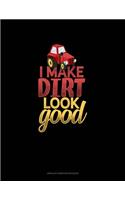 I Make Dirt Look Good