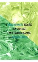 I Procrastinate Because I Am Stressed I Am Stressed Because I Procrastinate