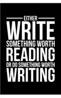 Either Write Something Worth Reading Or Do Something Worth Writing