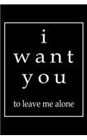 I Want You To Leave Me Alone