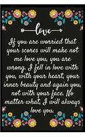 If you are worried that your scores will make not me love you, you are wrong. I fell in love with you, with your heart, your inner beauty and again you, not with your face. No matter what,: Notebook: The perfect wife. I love My wife Forever