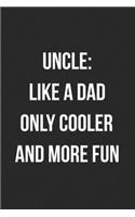 Uncle Like A Dad Only Cooler And More Fun: Blank Lined Journal For Uncle Gift From Niece/Nephew