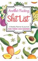 Another Fucking Shit List A Weekly Planner & Journal For Tired-Ass Women: 2020 Funny Swearing Gifts