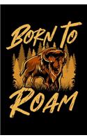Born To Roam: Wild Bison Born To Roam Animals In Nature Blank Composition Notebook for Journaling & Writing (120 Lined Pages, 6" x 9")