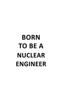 Born To Be A Nuclear Engineer