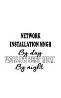 Network Installation Mngr By Day World's Best Mom By Night