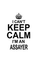 I Can't Keep Calm I'm An Assayer