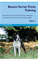 Boston Terrier Tricks Training Boston Terrier Tricks & Games Training Tracker & Workbook. Includes: Boston Terrier Multi-Level Tricks, Games & Agility. Part 1