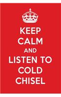 Keep Calm and Listen to Cold Chisel: Cold Chisel Designer Notebook