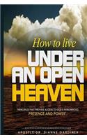 How to live under an Open Heaven