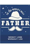 To The World's Best Father: Weight Loss Workout Log: Blue Color, Weekly Menu Meal Plan And Weekly Workout Progress Planner Large Print 8.5" x 11" Weight Loss Meal Planner With 