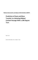 Prediction of Heat and Mass Transfer in a Rotating Ribbed Coolant Passage with a 180 Degree Turn