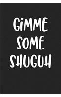 Gimme Some Shuguh: A 6x9 Inch Matte Softcover Journal Notebook with 120 Blank Lined Pages and a Funny Cover Slogan
