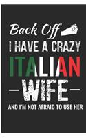 Back Off I Have a Crazy Italian Wife and I'm Not Afraid to Use Her