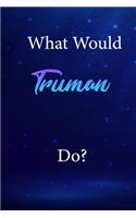 What Would Truman Do?
