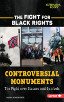 Controversial Monuments: The Fight over Statues and Symbols(The Fight for Black Rights (Alternator Books ))
