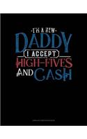 I'm a New Daddy I Accept High-Fives and Cash