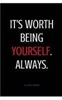 It's worth being Yourself. Always.: Motivational Notebook, Journal, Diary, 110 Pages, Blank (6" x 9") via Creative Notebooks