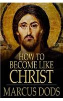 How to Become Like Christ