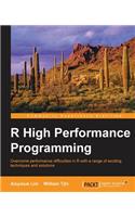 R High Performance Programming: Overcome Performance Difficulties in R With a Range of Exciting Techniques and Solutions