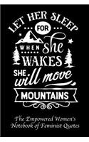 Let Her Sleep for When She Wakes She Will Move Mountains: Empowered Women's Book of Feminist Quotes