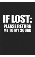 If Lost Please Return Me to My Squad: A 6x9 Inch Matte Softcover Journal Notebook with 120 Blank Lined Pages and a Funny Cover Slogan