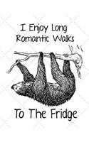 I Enjoy Long Romantic Walks to the Fridge: Sloth Notebook