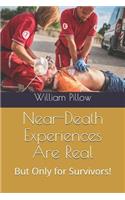 Near-Death Experiences Are Real!: But Only for Survivors!