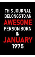 This Journal Belongs to an Awesome Person Born in January 1975: Blank Lined 6x9 Born in January with Birth Year Journal/Notebooks as an Awesome Birthday Gifts for Your Family, Friends, Coworkers, Bosses, Colleagu