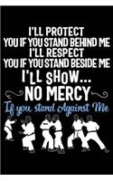 I'll Protect You If You Stand Behind Me I'll Respect You If You Stand Beside Me I'll Show No Mercy If You Stand Against Me