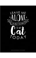 Leave Me Alone Im Only Talking to My Cat Today: Graph Paper Notebook - 1/2 Inch Squares