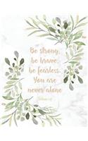 Be strong be brave be fearless you are never alone - Joshua 1