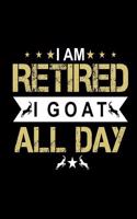 I Am Retired I Goat All Day