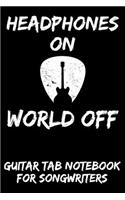 Headphones on World Off: Guitar Tab Notebook for Guitarists and Songwriters - Black